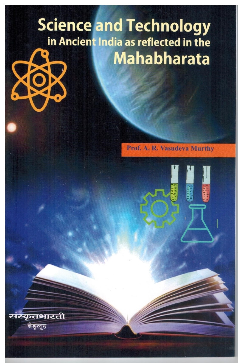 Product Description: Science and Technology in Ancient India as reflected in the Mahabharata - written by Late Prof. A.R. Vasudeva Murthy</br> Science and Technology in Ancient India as reflect
